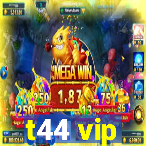 t44 vip